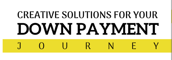 Creative Solutions for Your Down Payment Journey